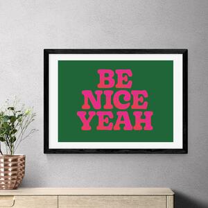 East End Prints Be Nice Yeah by Limbo and Ginger Green