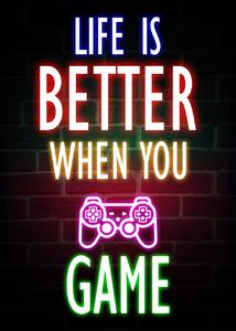 Art Poster Life Is Better When You Game, (30 x 40 cm)