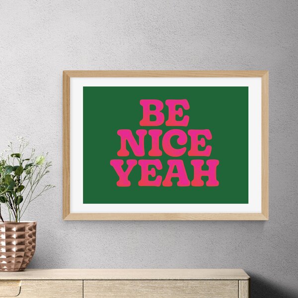 East End Prints Be Nice Yeah by Limbo and Ginger Green